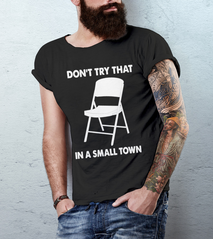 Alabama Chair Montgomery Brawl Don't Try That In Small Town Folding Chair T-Shirt