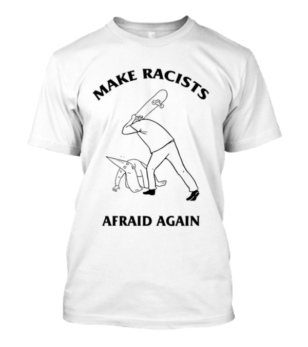 Make Racists Afraid Again With Skateboard Confrontation T-Shirt