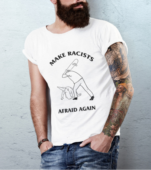 Make Racists Afraid Again With Skateboard Confrontation T-Shirt