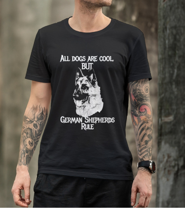 All Dogs Are Cool But German Shepherds Rule T-Shirt