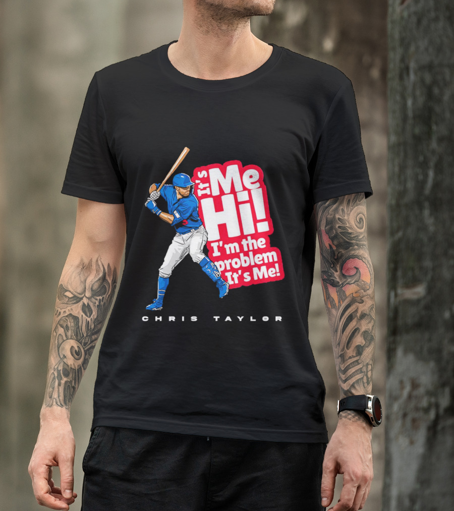 Chris Taylor Baseball It's Me Hi I'm The Problem It's Me T-Shirt