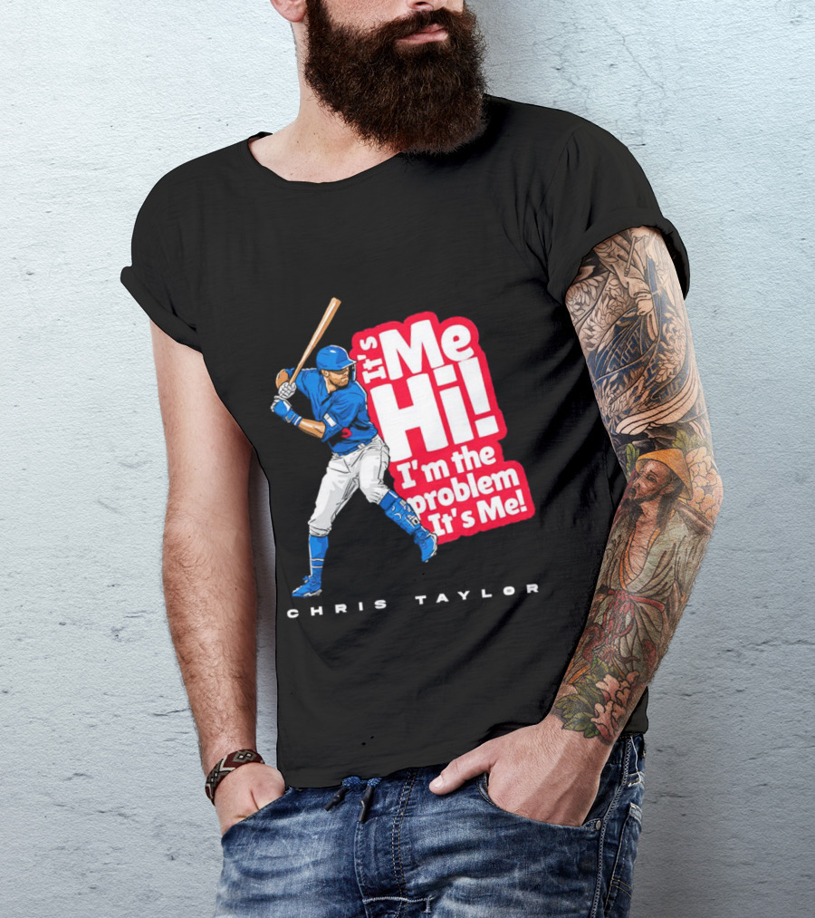 Chris Taylor Baseball It's Me Hi I'm The Problem It's Me T-Shirt