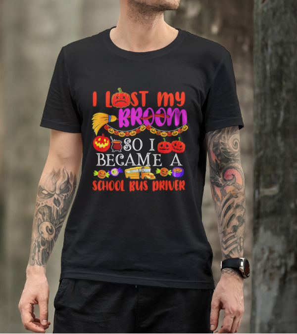 I Lost My Broom So I Became A School Bus Driver Halloween Pumpkins And School Bus T-Shirt