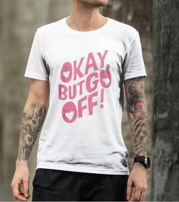 Okay But Go Off Bold Pink Heart Accents T-Shirt
