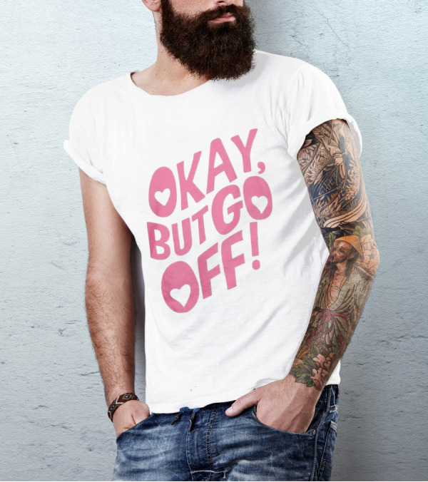 Okay But Go Off Bold Pink Heart Accents T-Shirt