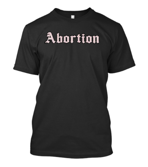 Abortion Gothic Script T-Shirt