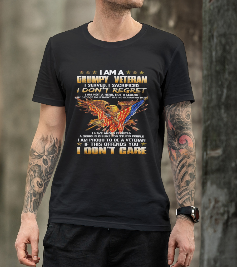 I Am A Grumpy Veteran I Served I Sacrificed I Don't Regret I Don't Care T-Shirt