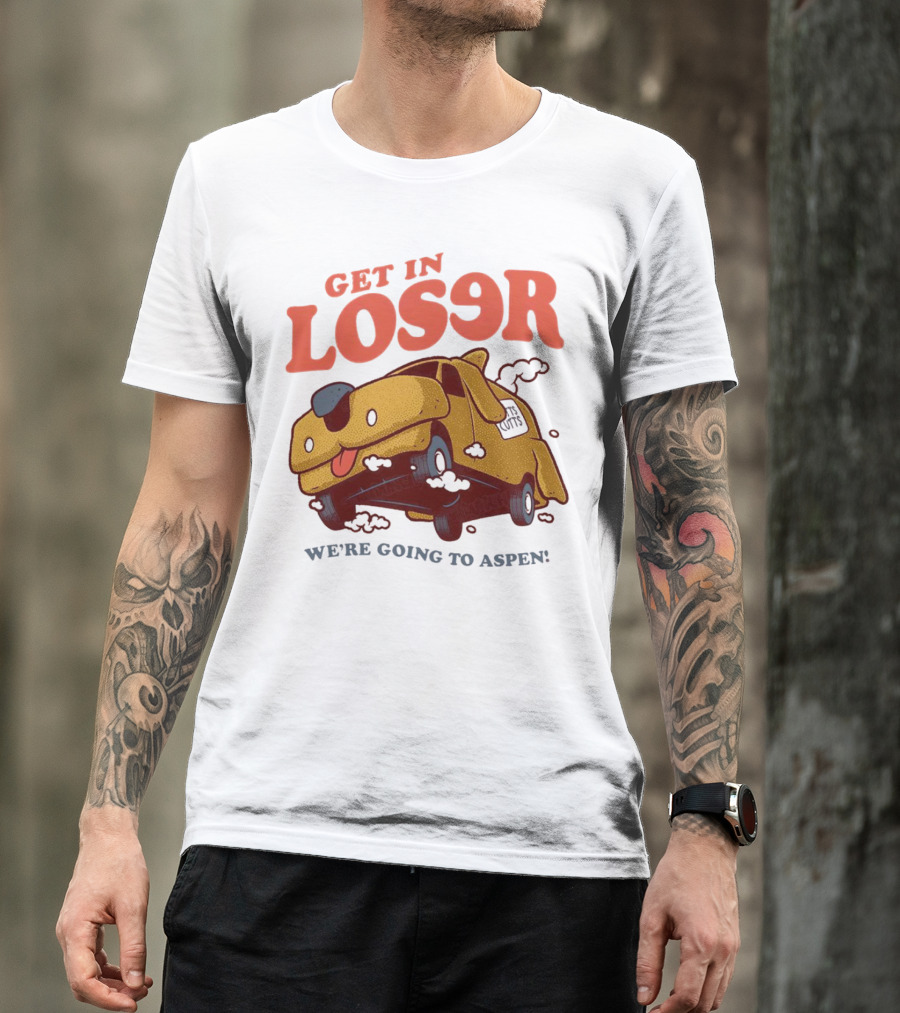 Get In Loser We're Going To Aspen Dumb And Dumber Mean Girls Car T-Shirt