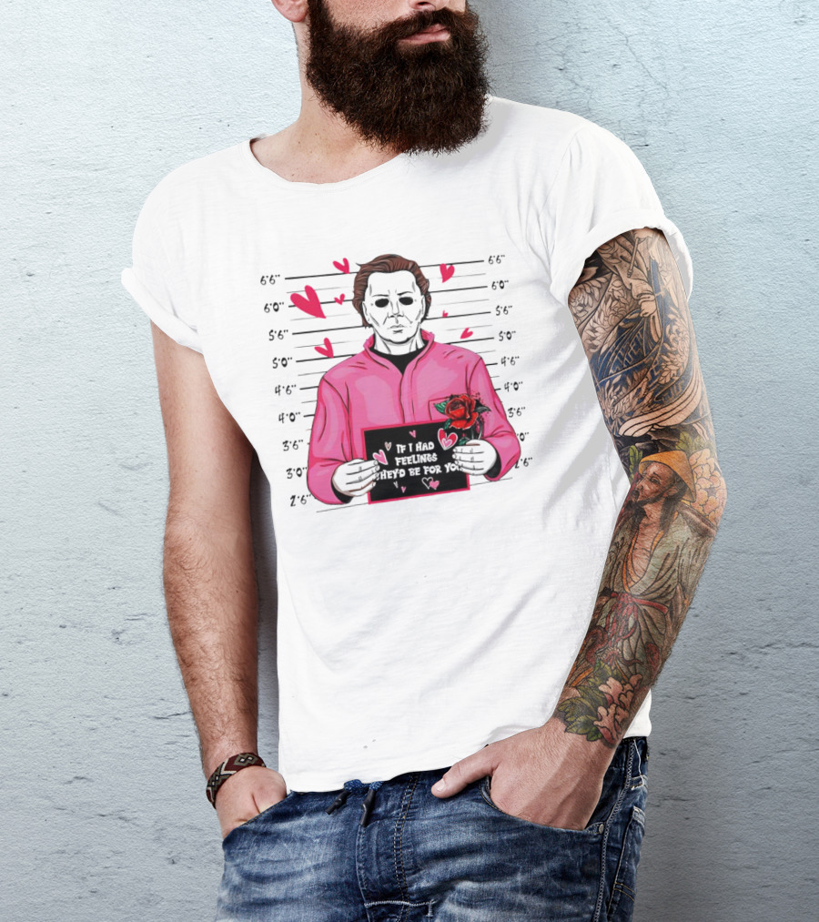 If I Had Feelings They’d Be For You Michael Myers Mugshot Pink Hearts And Roses T-Shirt