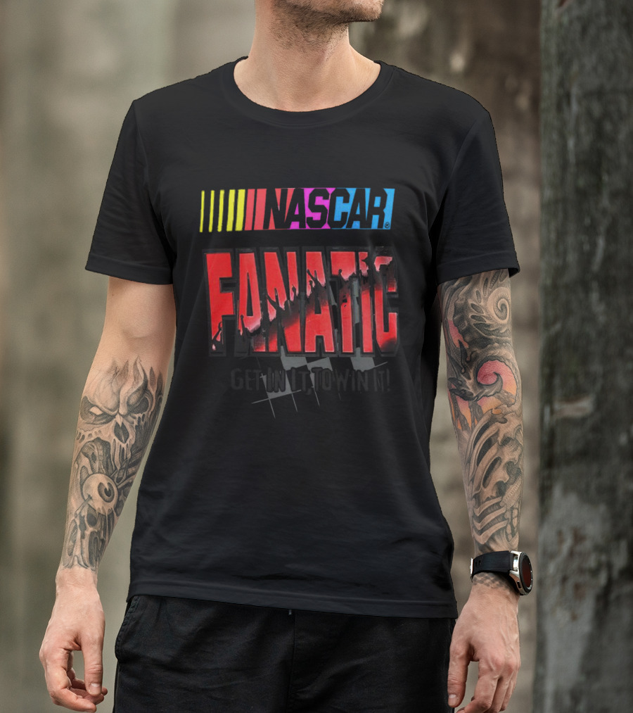 NASCAR Fanatic Get In It To Win It Racing Passion T-Shirt