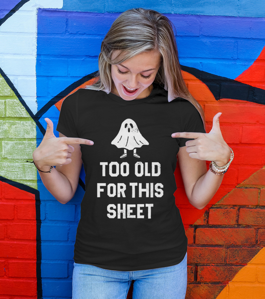 Too Old For This Sheet Halloween Ghost With Shoes T-Shirt