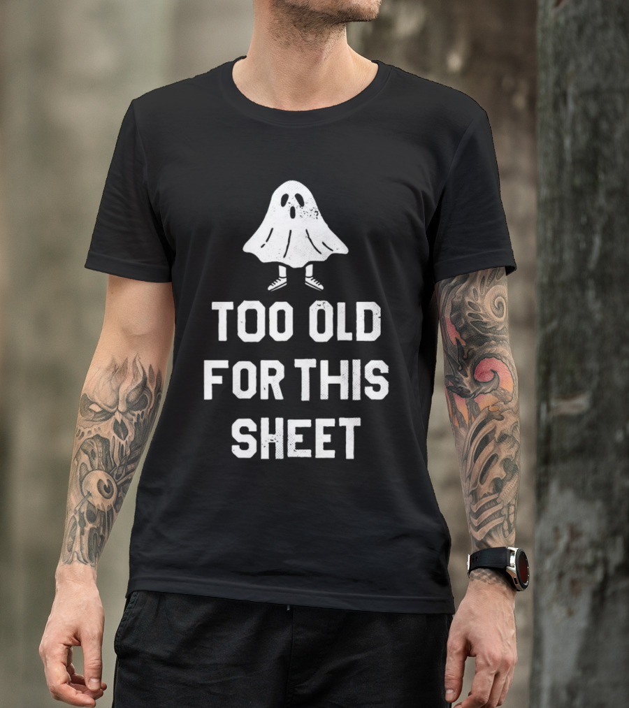 Too Old For This Sheet Halloween Ghost With Shoes T-Shirt