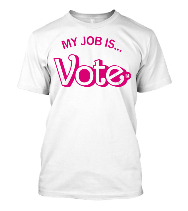 My Job Is Vote T-Shirt