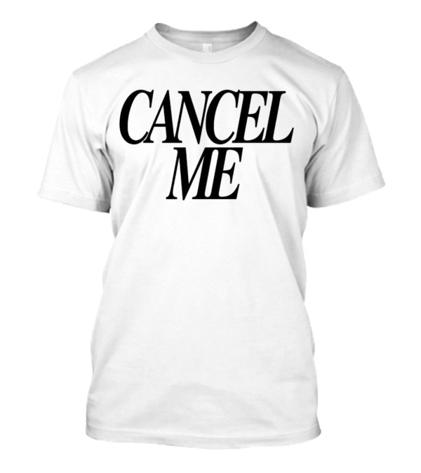 CANCEL ME Statement Bold Block Letters T-Shirt