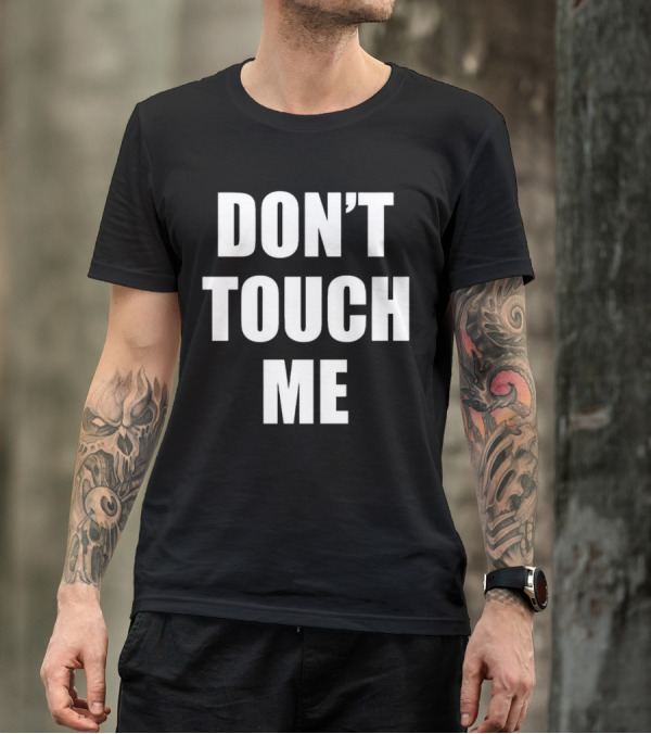 DON’T TOUCH ME T-Shirt