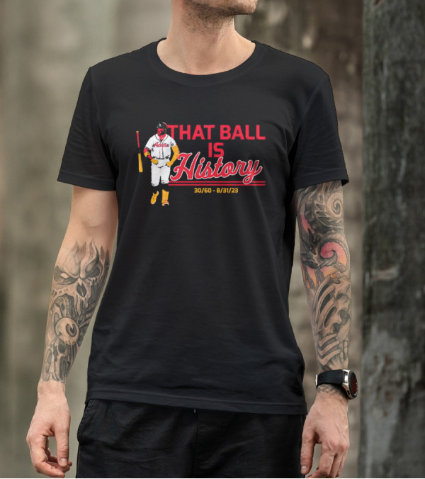 Ronald Acuña Jr That Ball Is History 30/60 8/31/23 Atlanta Braves T-Shirt