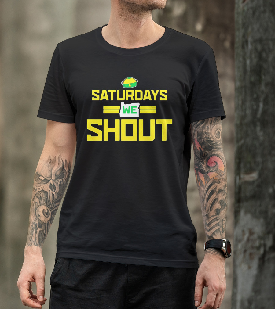 Saturdays We Shout Oregon Ducks Football Green And Yellow State T-Shirt