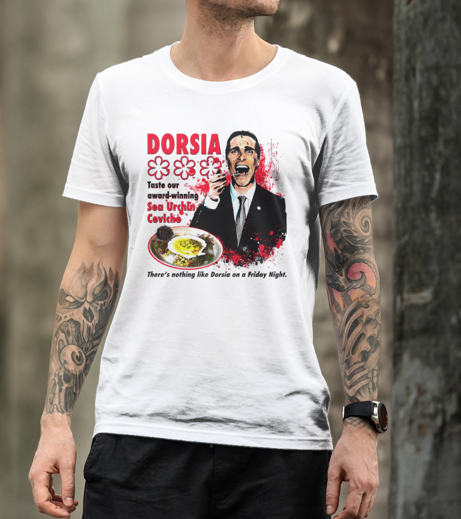DORSIA Taste Our Award-Winning Sea Urchin Ceviche There's Nothing Like Dorsia On A Friday Night T-Shirt
