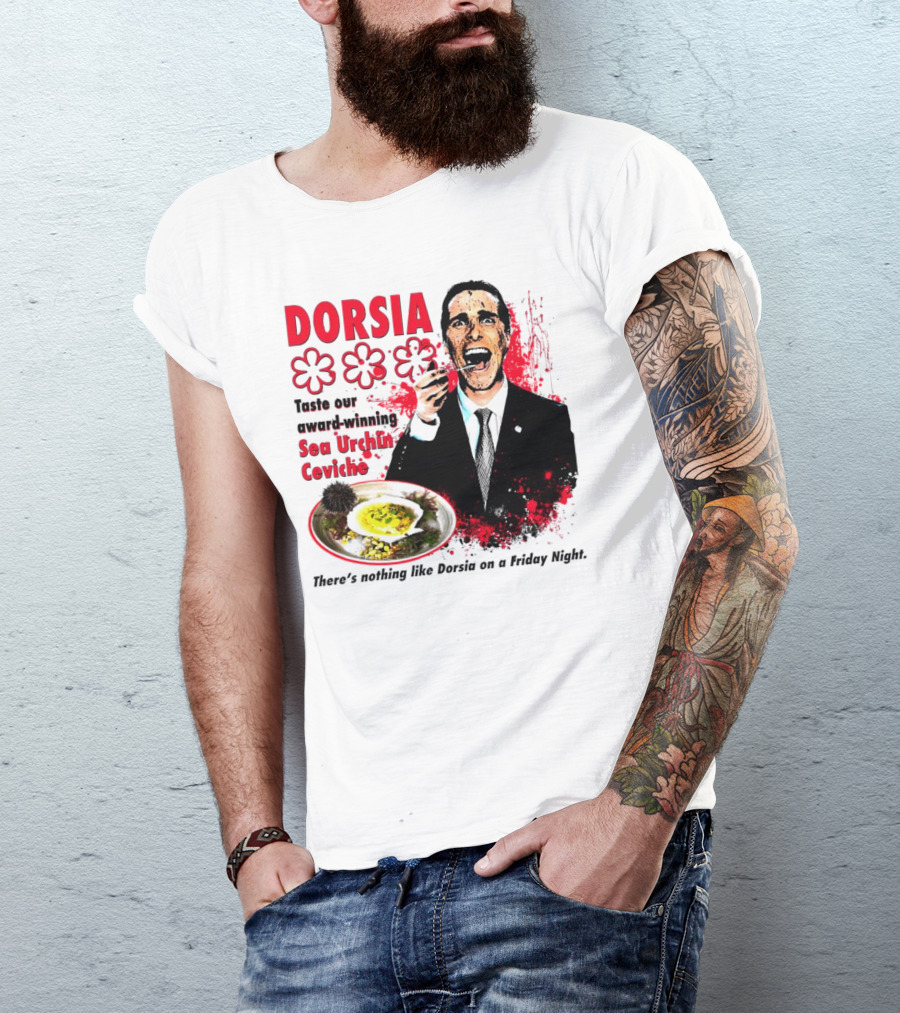 DORSIA Taste Our Award-Winning Sea Urchin Ceviche There's Nothing Like Dorsia On A Friday Night T-Shirt