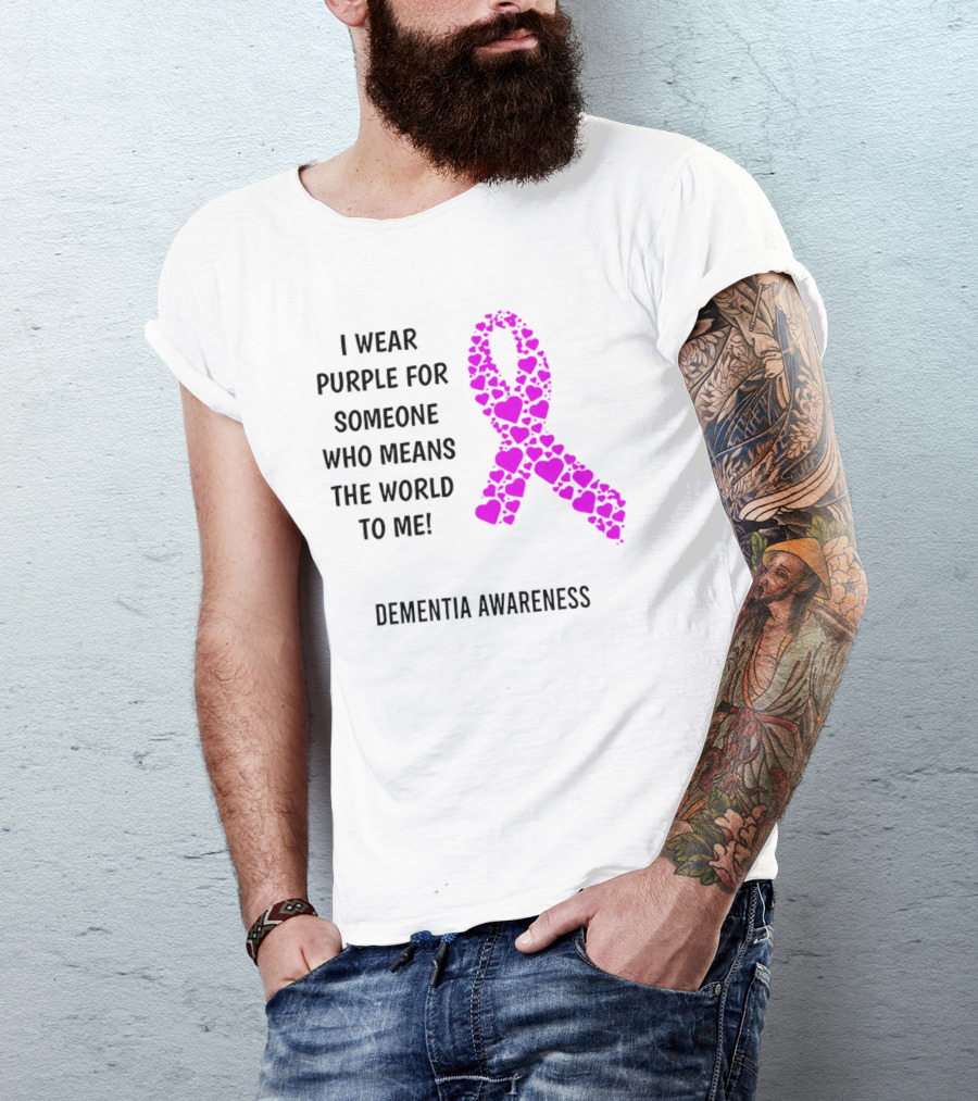 I Wear Purple For Someone Who Means The World To Me Dementia Awareness T-Shirt