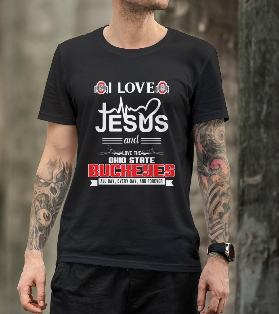 I Love Jesus And The Ohio State Buckeyes All Day Every Day And Forever T-Shirt