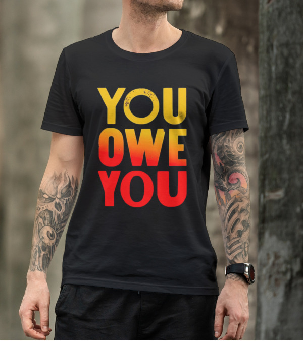 YOU OWE YOU Bold Motivational Gradient Text T-Shirt