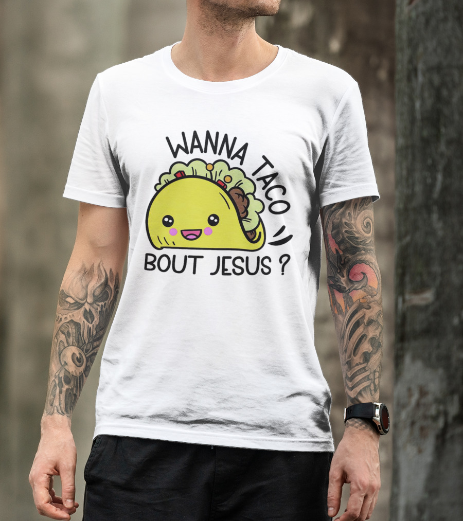 Wanna Taco Bout Jesus Cute Taco Character With Smiley Face T-Shirt