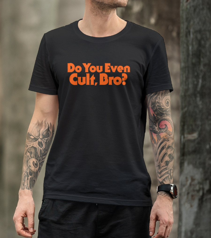 Do You Even Cult Bro? Bold Orange Text T-Shirt