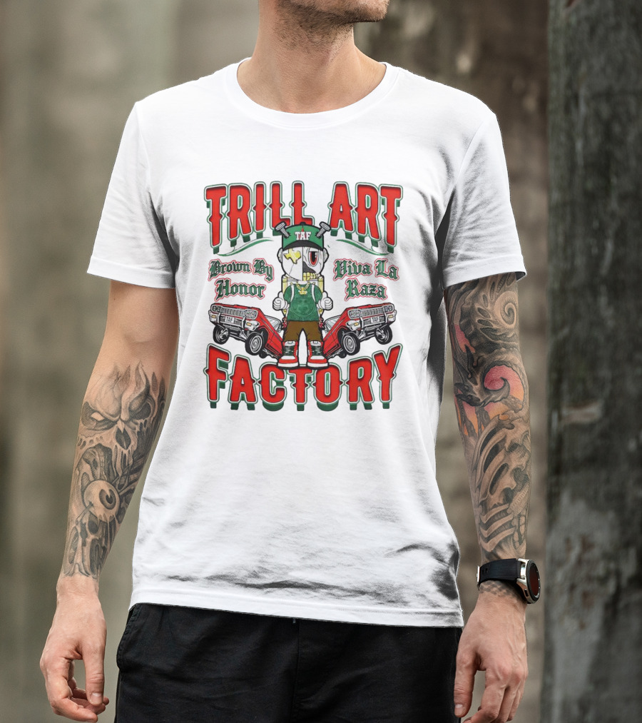 TRILL ART FACTORY TAF Viva La Raza Brown By Honor Lowrider T-Shirt