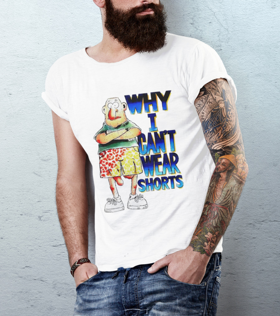 Why I Can't Wear Shorts Cartoon Character With Funny Expression And Colorful Shorts T-Shirt