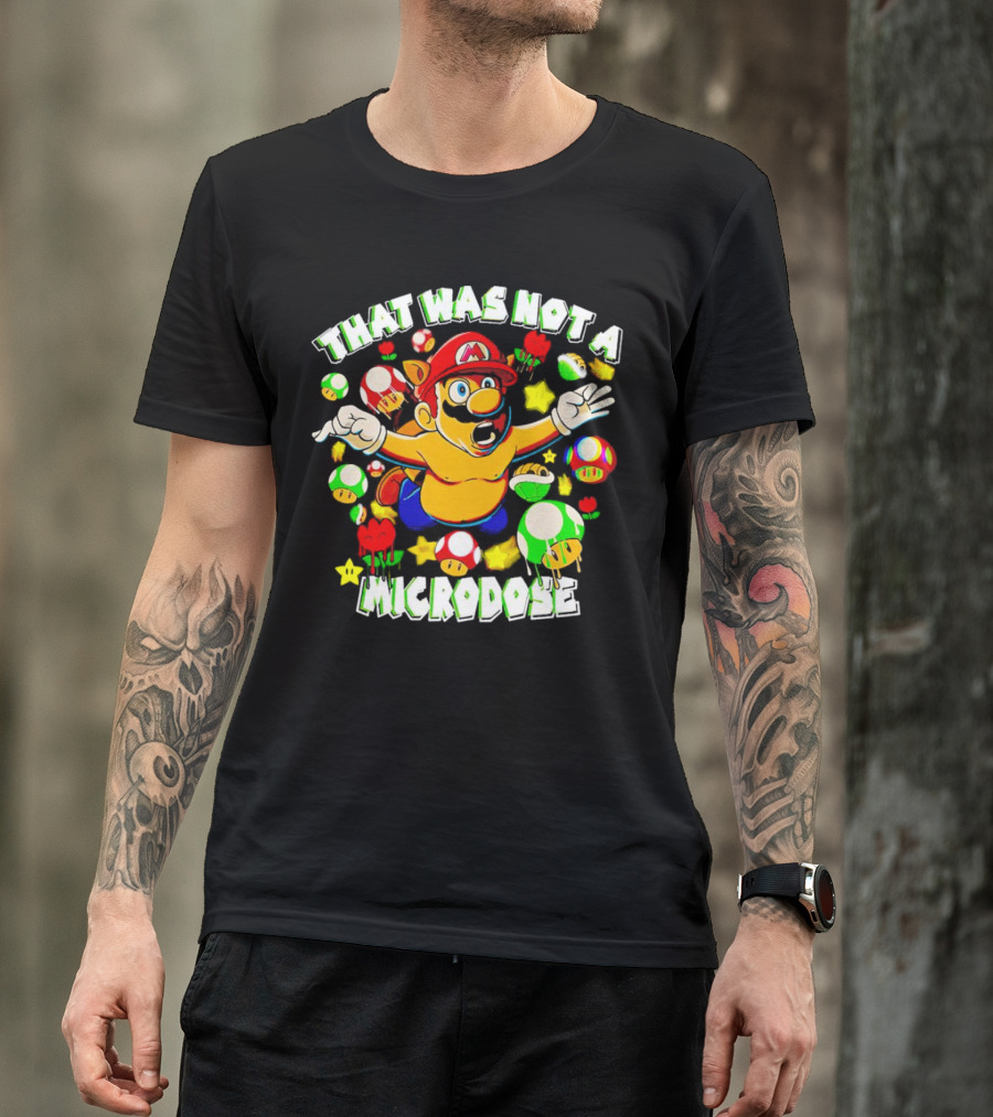 Super Mario That Was Not A Microdose With Mushrooms And Stars T-Shirt