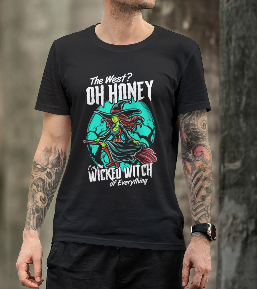 The West Oh Honey I'm The Wicked Witch Of Everything Halloween T-Shirt