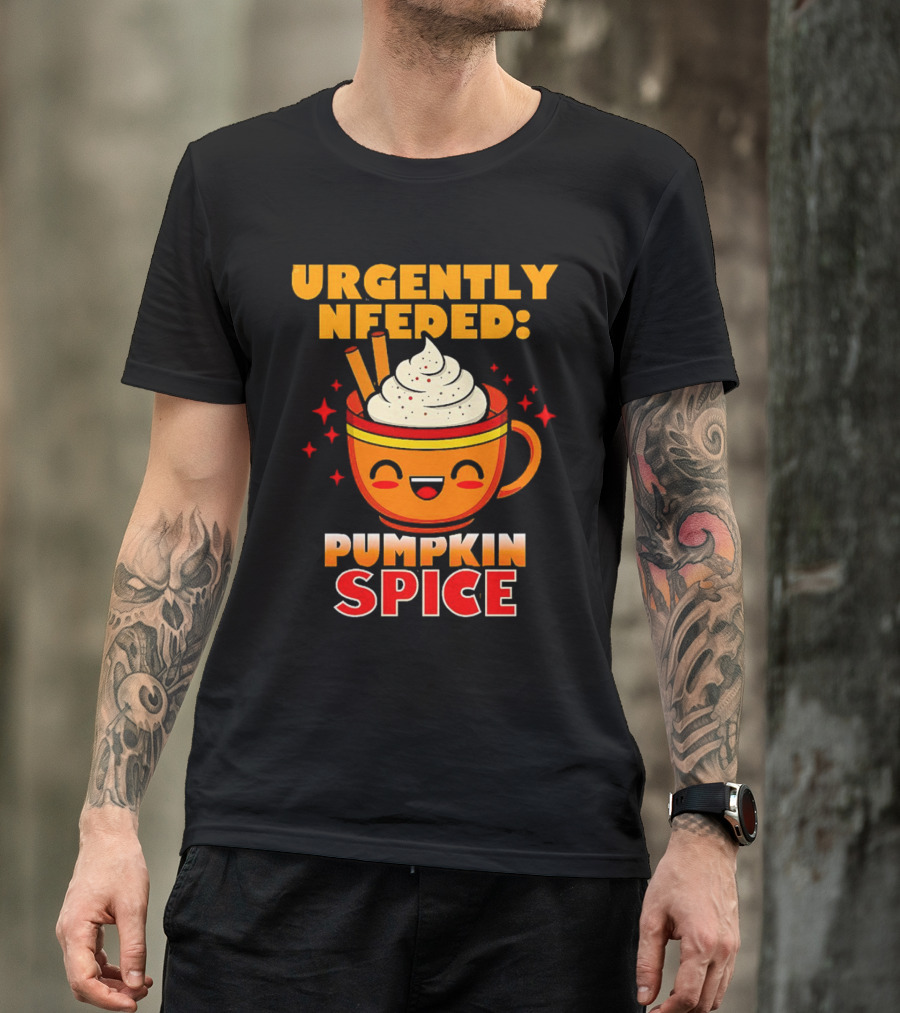 Urgently Needed Pumpkin Spice Whipped Cream Cinnamon Mug T-Shirt