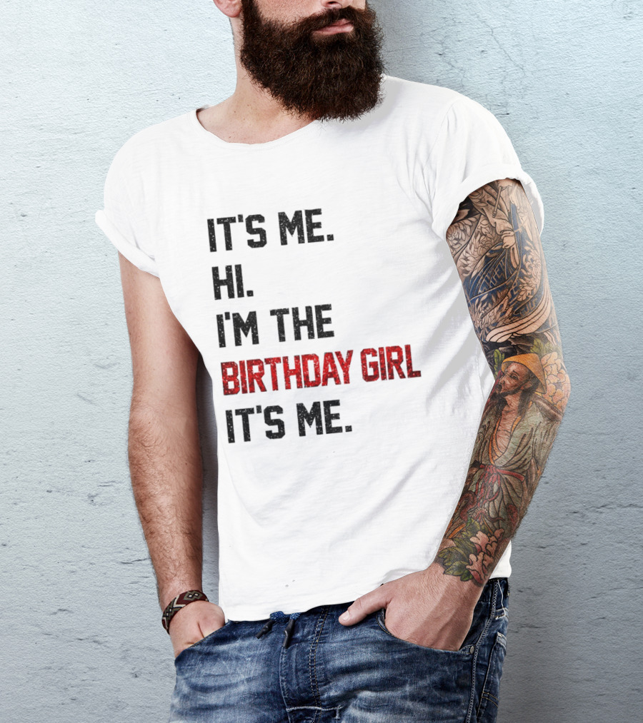 It's Me Hi I'm The Birthday Girl It's Me T-Shirt