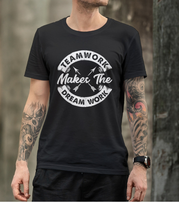 Teamwork Makes The Dream Work Motivational Team Arrows T-Shirt