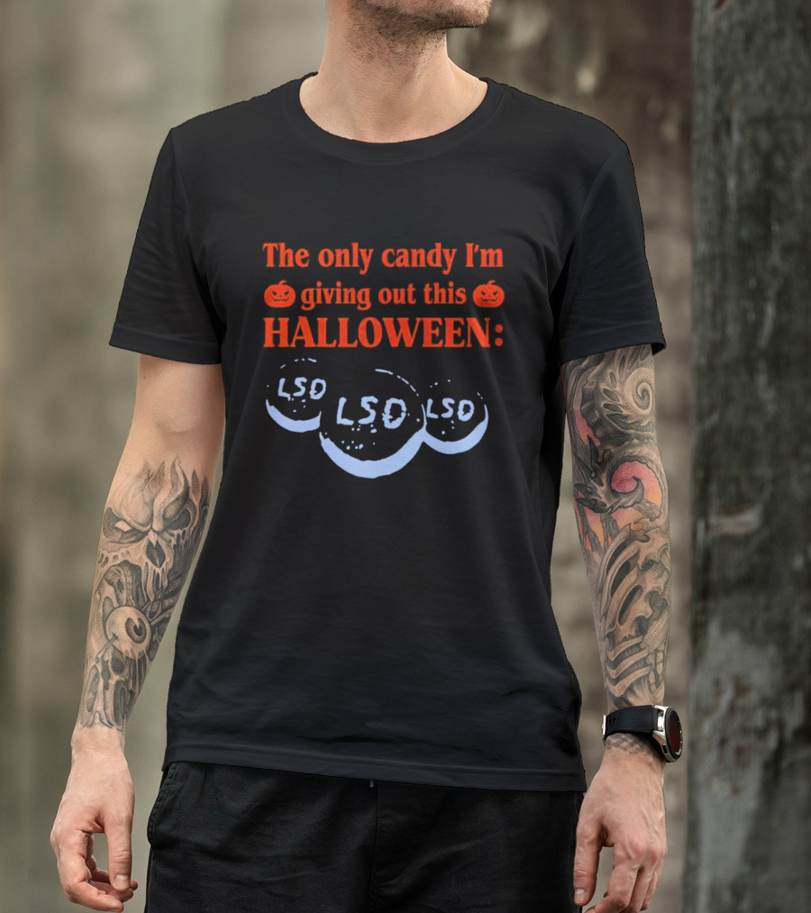 The Only Candy I'm Giving Out This Halloween LSD T-Shirt