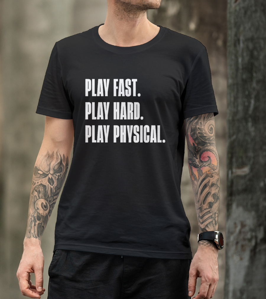 Play Fast Play Hard Play Physical Motivation And Commitment T-Shirt