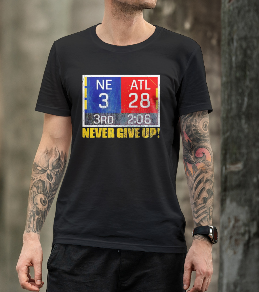 New England 3 Atlanta 28 Never Give Up 3rd 2:08 T-Shirt
