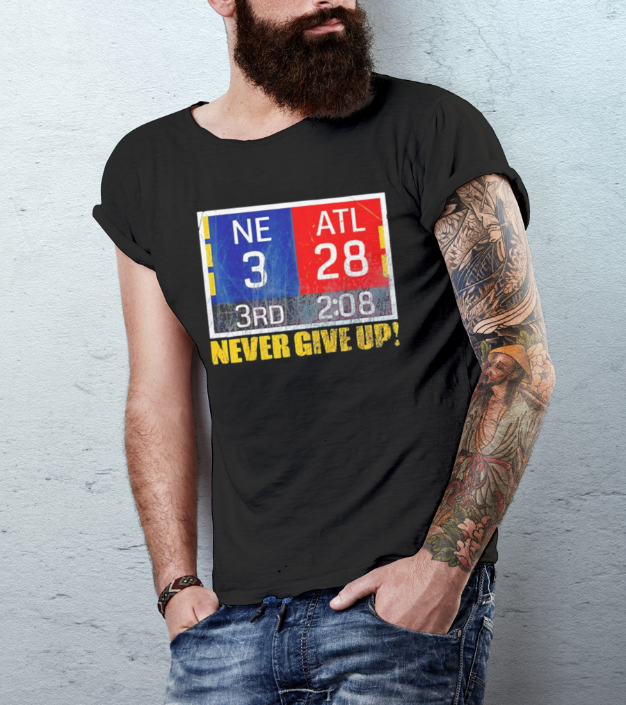 New England 3 Atlanta 28 Never Give Up 3rd 2:08 T-Shirt