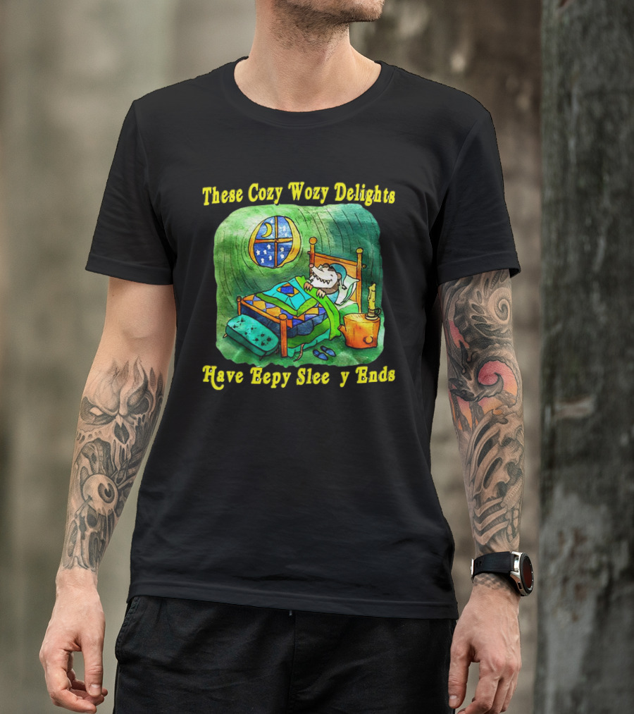 These Cozy Wozy Delights Have Eepy Sleepy Ends Cozy Bed Scene T-Shirt