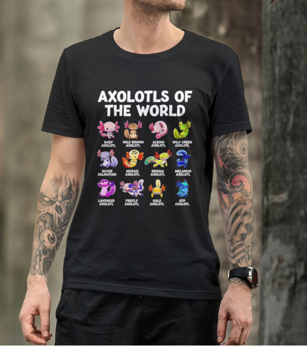 AXOLOTLS OF THE WORLD BABY WILD BROWN ALBINO GREEN SILVER MOSAIC ENIGMA MELANOID LAVENDER FIREFLY GOLD GFP AXOLOTL T-Shirt