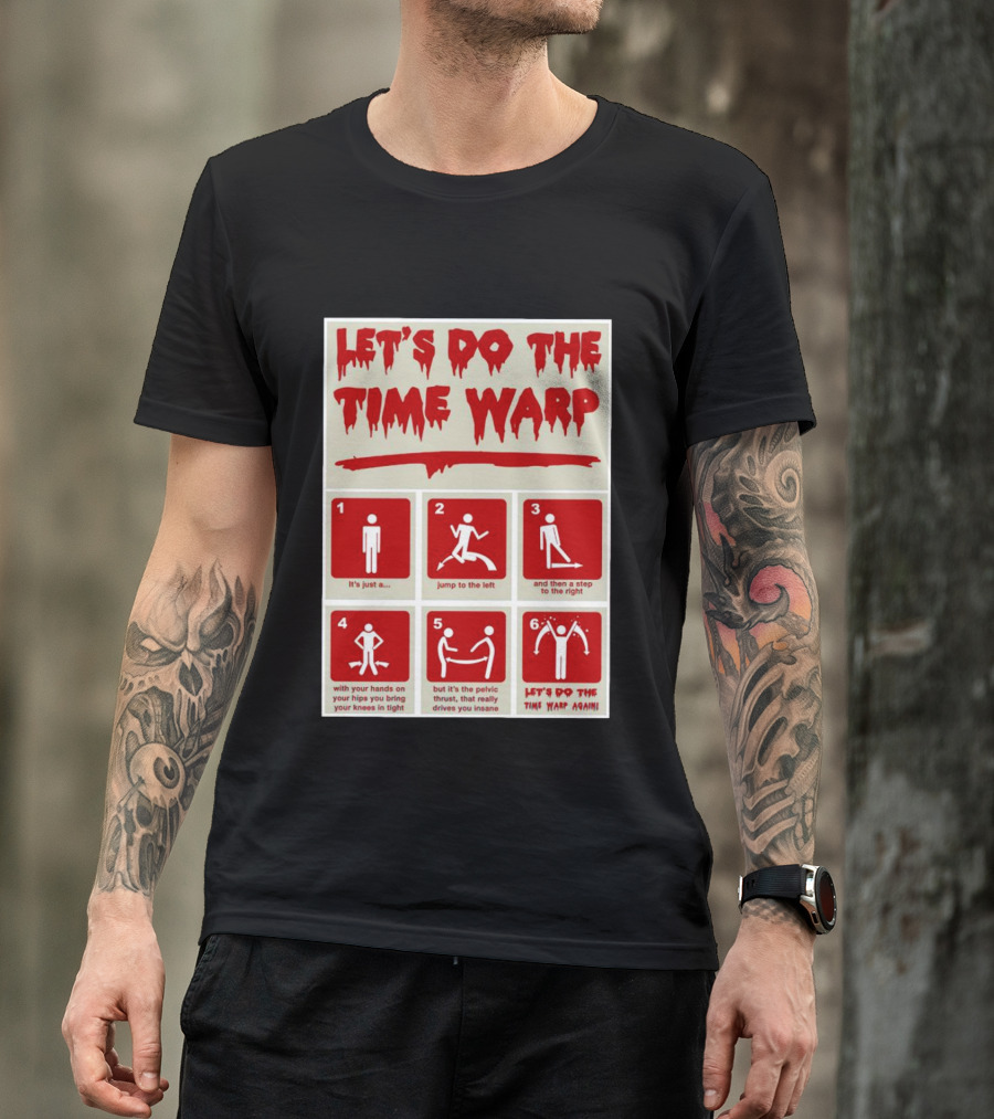 LET'S DO THE TIME WARP STEP BY STEP WITH JUMP TO THE LEFT AND STEP TO THE RIGHT AGAIN T-Shirt