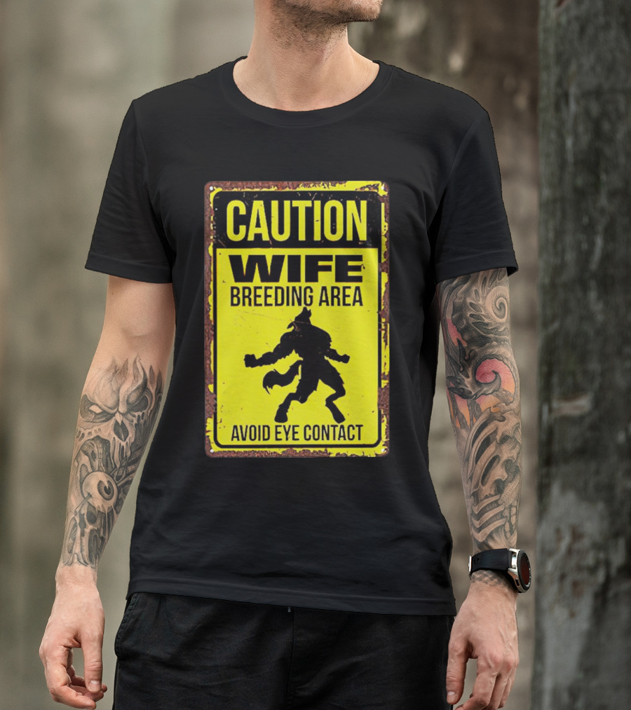 Caution Wife Breeding Area Avoid Eye Contact Warning Sign T-Shirt