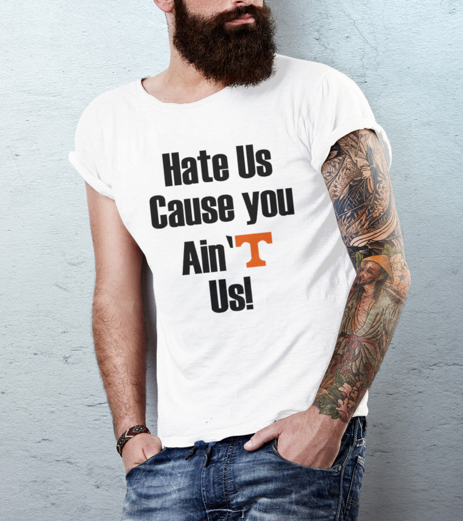 Hate Us Cause You Ain’t Us Tennessee Volunteers T-Shirt Orange T-Shirt