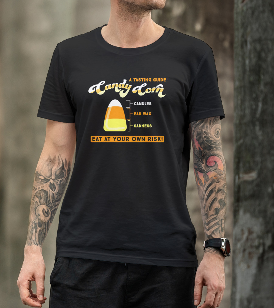 A Tasting Guide Candy Corn Candles Ear Wax Sadness Eat At Your Own Risk T-Shirt