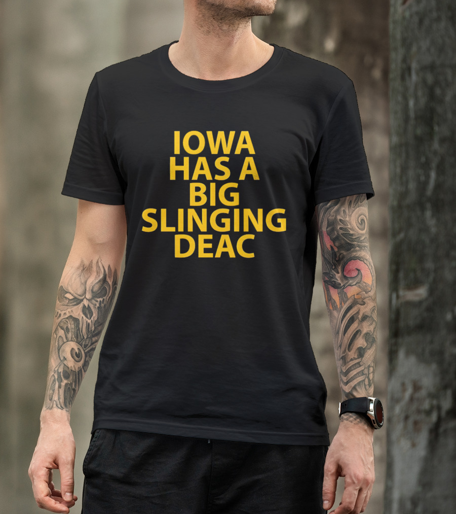 Iowa Has A Big Slinging Deac T-Shirt