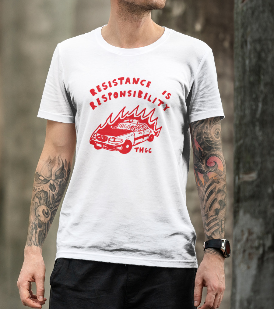 Resistance Is Responsibility THGC Burning Police Car T-Shirt