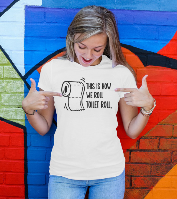 This Is How We Roll Toilet Roll Humor Witty T-Shirt