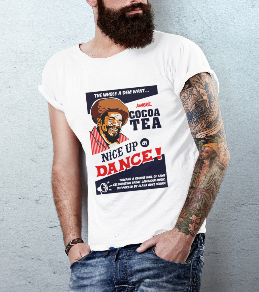 Sweet Cocoa Tea Nice Up Di Dance Celebrating Great Jamaican Music Supported By Alpha Boys School T-Shirt