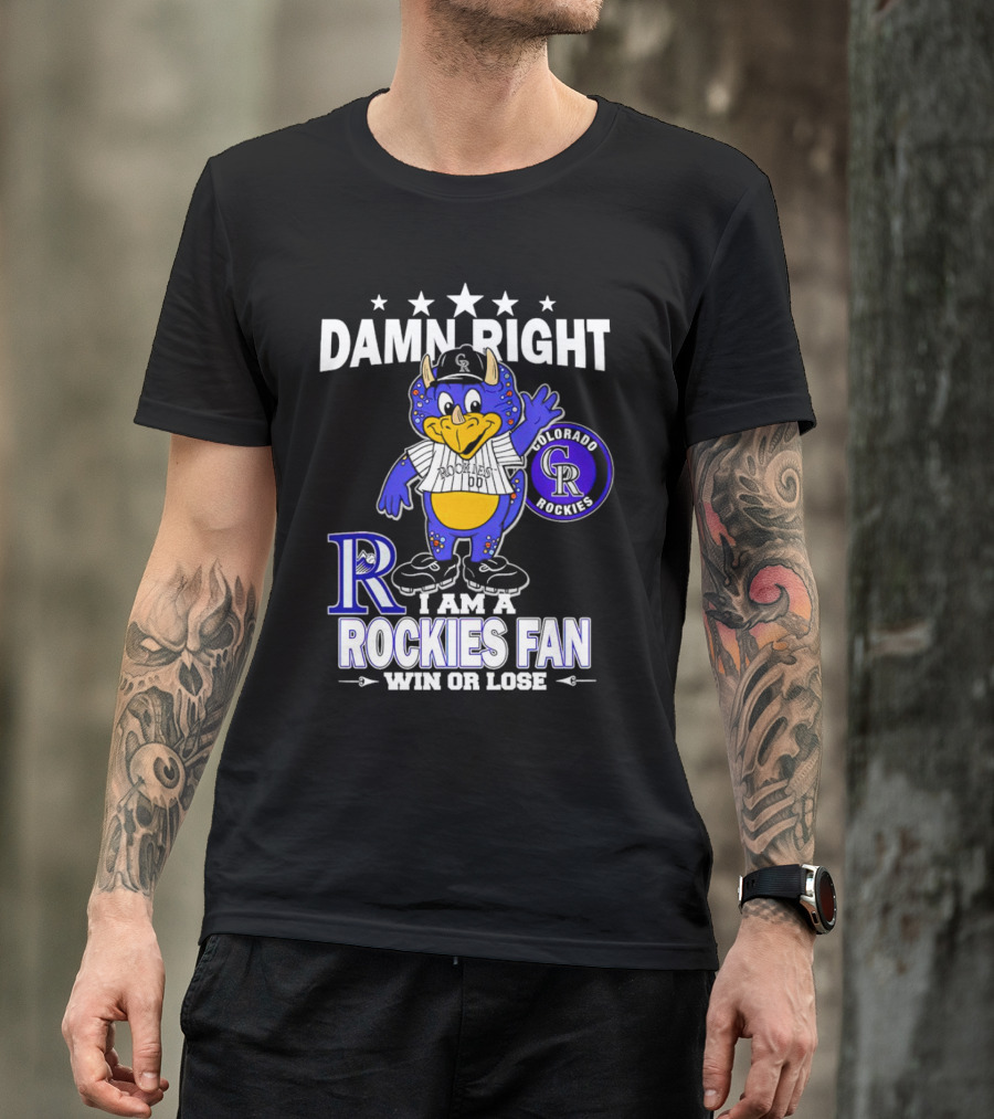 Damn Right Colorado Rockies Mascot Fan Win Or Lose T-Shirt